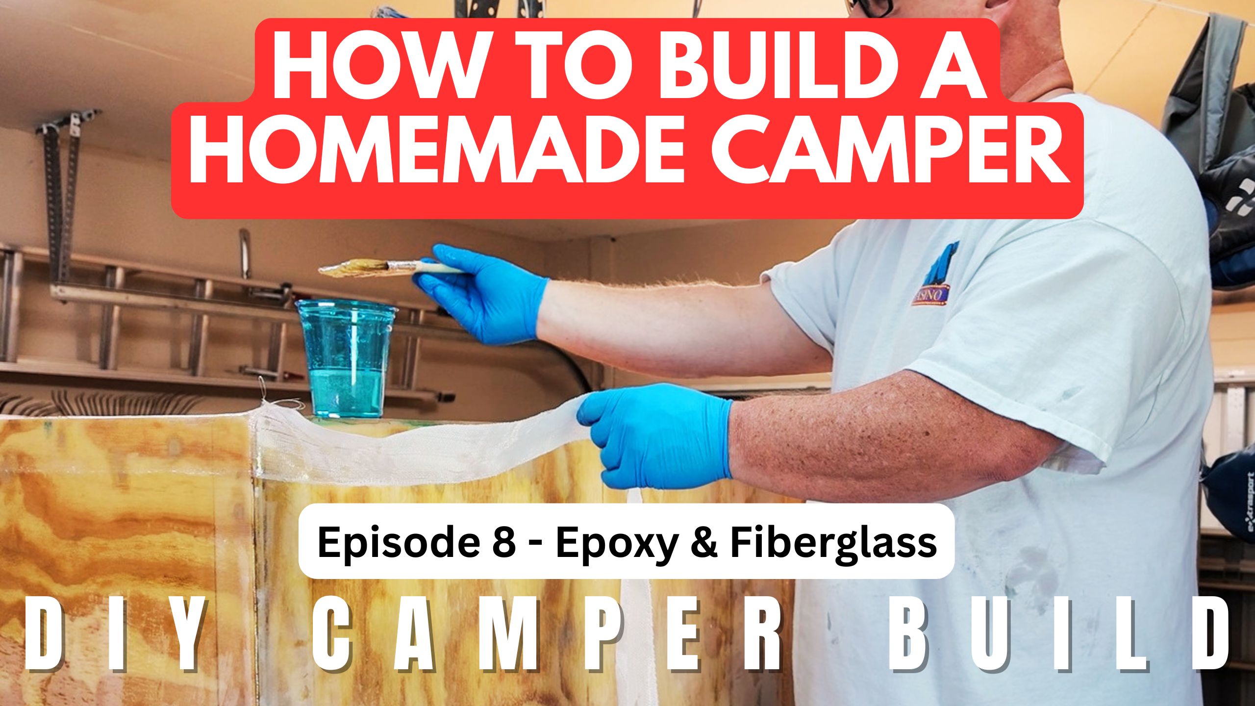 DIY Camper Build Episode 8: Fiberglassing the Homemade Camper and Finishing the Bottom